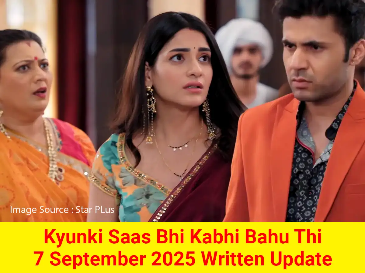 Kyunki Saas Bhi Kabhi Bahu Thi 7 September 2025 Written Update