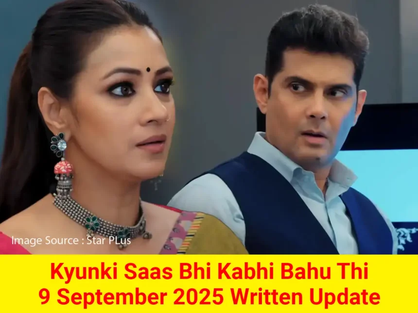 Kyunki Saas Bhi Kabhi Bahu Thi 9 September 2025 Written Update