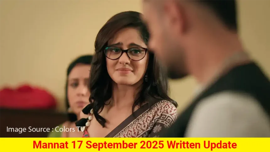 Mannat 17 September 2025 Written Update