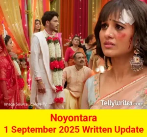 Noyontara 1 September 2025 Written Update