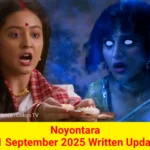Noyontara 11 September 2025 Written Update