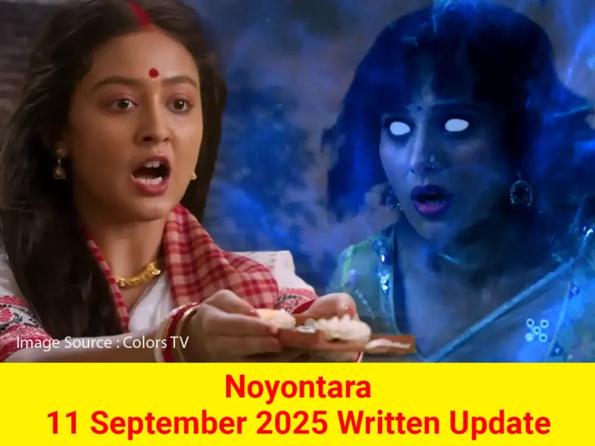 Noyontara 11 September 2025 Written Update