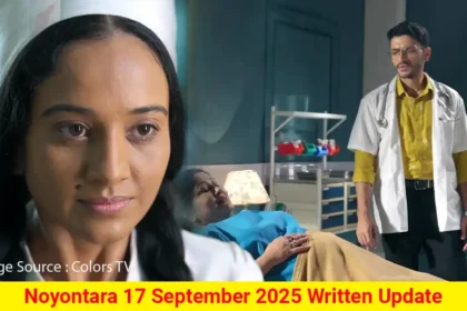 Noyontara 17 September 2025 Written Update