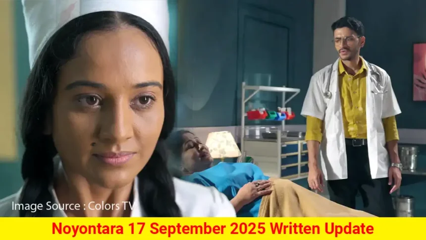 Noyontara 17 September 2025 Written Update