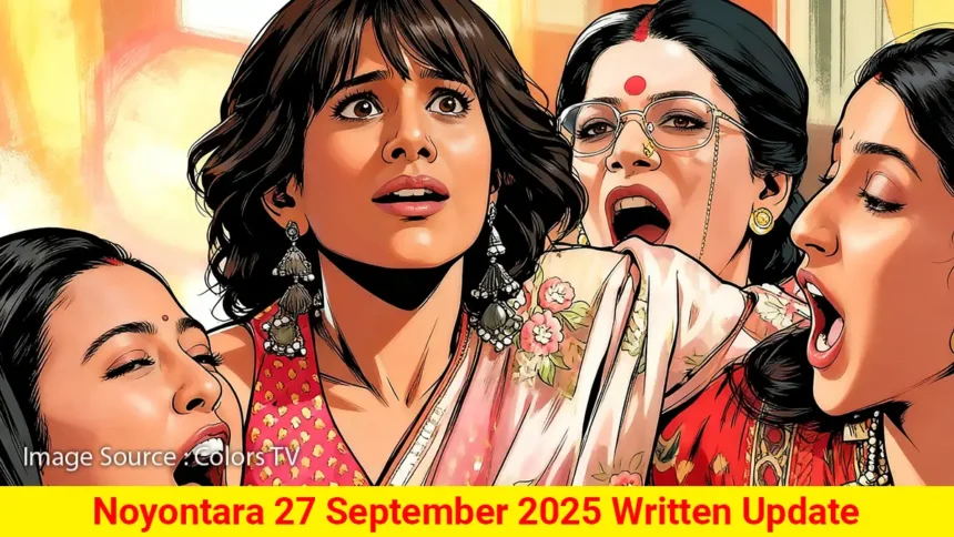 Noyontara 27 September 2025 Written Update