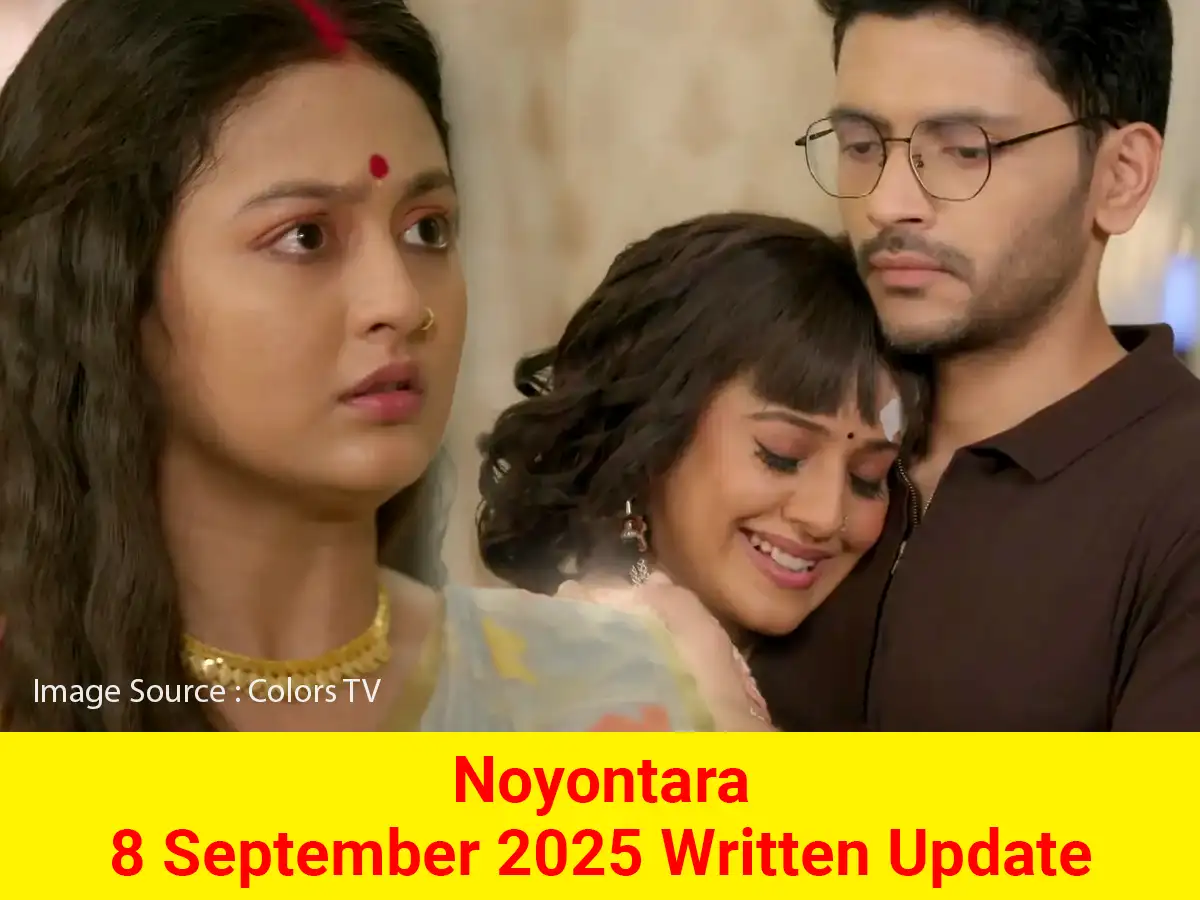 Noyontara 8 September 2025 Written Update