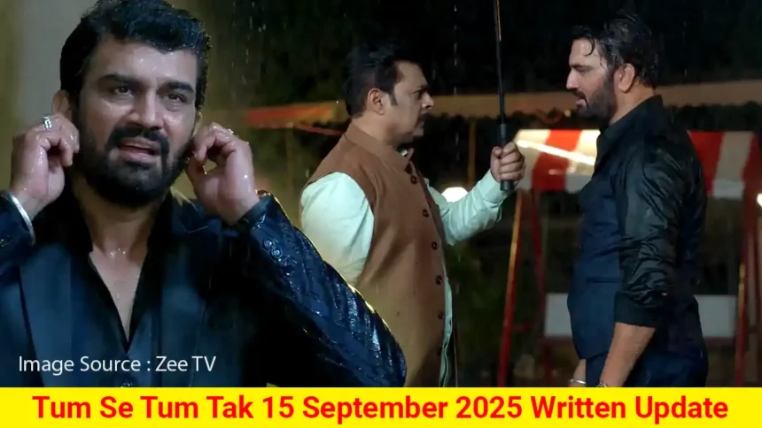 Tum Se Tum Tak 15 September 2025 Written Update