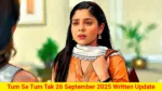 Tum Se Tum Tak 26 September 2025 Written Update