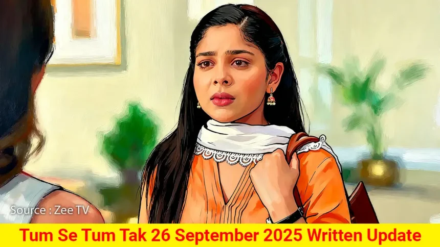 Tum Se Tum Tak 26 September 2025 Written Update