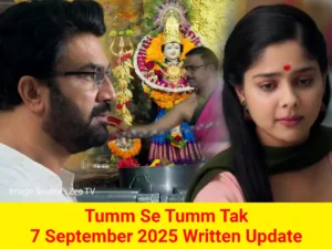 Tum Se Tum Tak 7 September 2025 Written Update