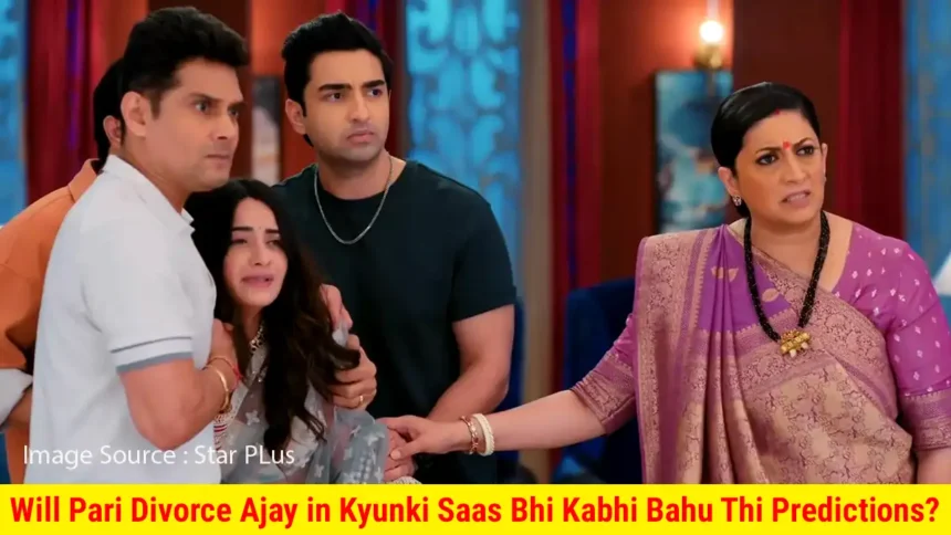 Will Pari Divorce Ajay in Kyunki Saas Bhi Kabhi Bahu Thi Predictions?