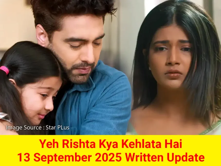 Yeh Rishta Kya Kehlata Hai 13 September 2025 Written Update