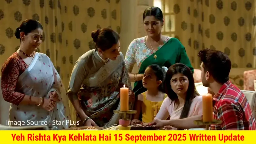 Yeh Rishta Kya Kehlata Hai 15 September 2025 Written Update