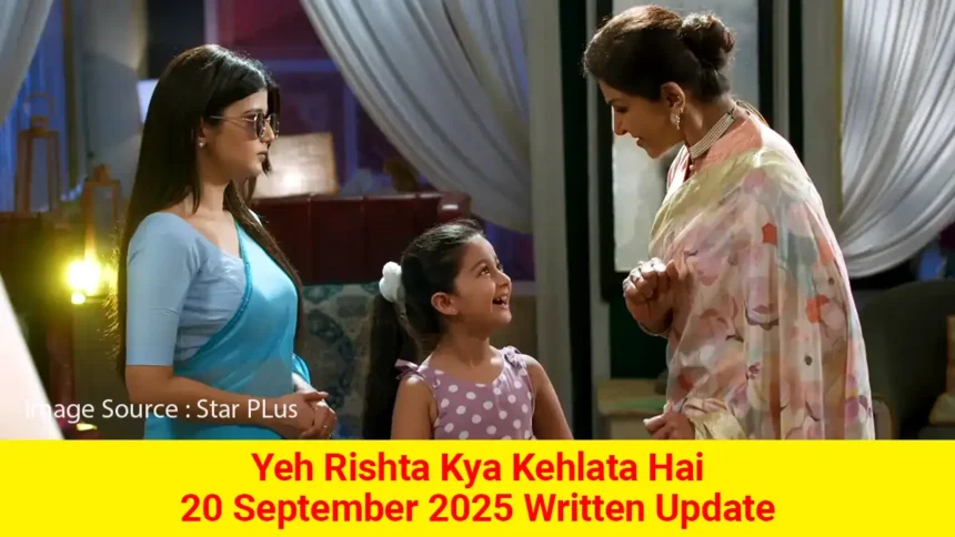 Yeh Rishta Kya Kehlata Hai 20 September 2025 Written Update