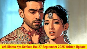 Yeh Rishta Kya Kehlata Hai 27 September 2025 Written Update